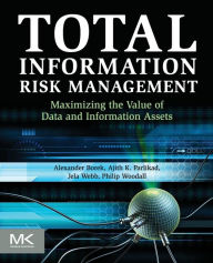 Title: Total Information Risk Management: Maximizing the Value of Data and Information Assets, Author: Alexander Borek