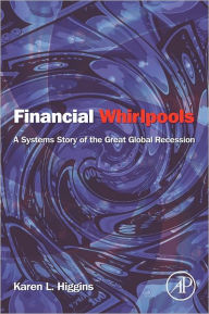 Title: Financial Whirlpools: A Systems Story of the Great Global Recession, Author: Karen L. Higgins