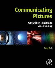 Title: Communicating Pictures: A Course in Image and Video Coding, Author: David Bull