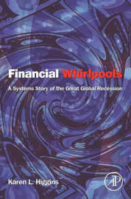 Title: Financial Whirlpools: A Systems Story of the Great Global Recession, Author: Karen L. Higgins