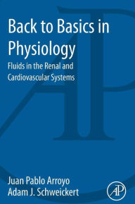 Title: Back to Basics in Physiology: Fluids in the Renal and Cardiovascular Systems, Author: Juan Pablo Arroyo