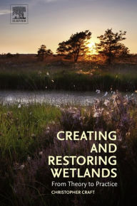 Title: Creating and Restoring Wetlands: From Theory to Practice, Author: Christopher Craft