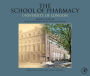 The School of Pharmacy, University of London: Medicines, Science and Society, 1842-2012