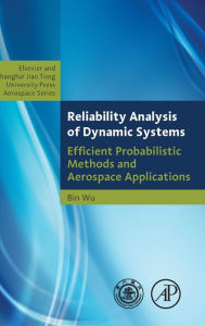 Title: Reliability Analysis of Dynamic Systems: Efficient Probabilistic Methods and Aerospace Applications, Author: Bin Wu