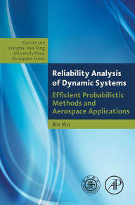 Title: Reliability Analysis of Dynamic Systems: Efficient Probabilistic Methods and Aerospace Applications, Author: Bin Wu