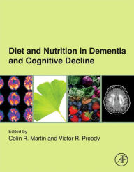 Title: Diet and Nutrition in Dementia and Cognitive Decline, Author: Colin R. Martin