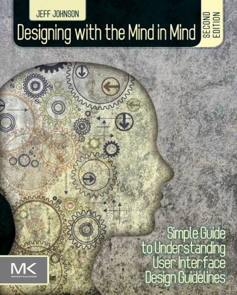 Designing with the Mind in Mind: Simple Guide to Understanding User Interface Design Guidelines / Edition 2