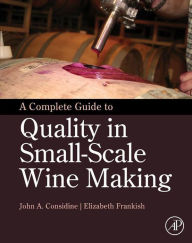 Title: A Complete Guide to Quality in Small-Scale Wine Making, Author: John Anthony Considine