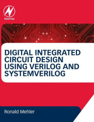 Title: Digital Integrated Circuit Design Using Verilog and Systemverilog, Author: Ronald W. Mehler