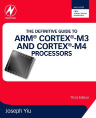 Title: The Definitive Guide to ARM® Cortex®-M3 and Cortex®-M4 Processors / Edition 3, Author: Joseph Yiu