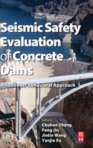 Title: Seismic Safety Evaluation of Concrete Dams: A Nonlinear Behavioral Approach, Author: Chong Zhang