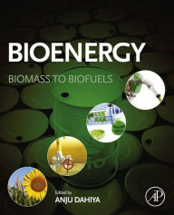 Title: Bioenergy: Biomass to Biofuels, Author: Anju Dahiya