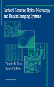 Title: Confocal Scanning Optical Microscopy and Related Imaging Systems / Edition 1, Author: Gordon S. Kino