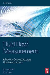 Title: Fluid Flow Measurement: A Practical Guide to Accurate Flow Measurement / Edition 3, Author: Paul J. LaNasa