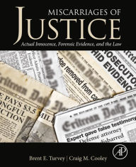 Title: Miscarriages of Justice: Actual Innocence, Forensic Evidence, and the Law, Author: Brent E. Turvey