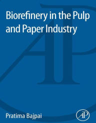Title: Biorefinery in the Pulp and Paper Industry, Author: Pratima Bajpai Ph.D.