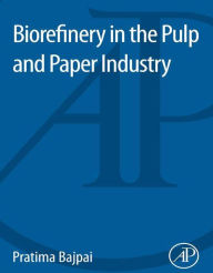 Title: Biorefinery in the Pulp and Paper Industry, Author: Pratima Bajpai