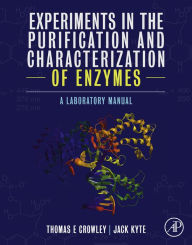 Title: Experiments in the Purification and Characterization of Enzymes: A Laboratory Manual, Author: Thomas E. Crowley