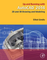 Title: Up and Running with AutoCAD 2014: 2D and 3D Drawing and Modeling, Author: Elliot J. Gindis