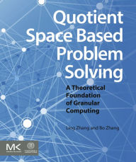 Title: Quotient Space Based Problem Solving: A Theoretical Foundation of Granular Computing, Author: Ling Zhang