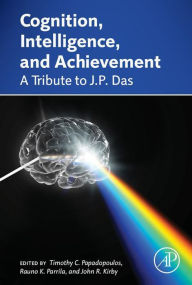 Title: Cognition, Intelligence, and Achievement: A Tribute to J. P. Das, Author: Timothy Papadopoulos