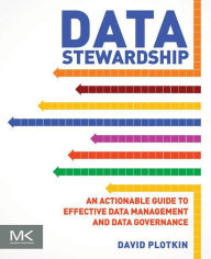 Title: Data Stewardship: An Actionable Guide to Effective Data Management and Data Governance, Author: David Plotkin