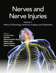 Title: Nerves and Nerve Injuries: Vol 1: History, Embryology, Anatomy, Imaging, and Diagnostics, Author: R. Shane Tubbs PhD