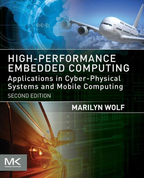 High-Performance Embedded Computing: Applications in Cyber-Physical Systems and Mobile Computing / Edition 2