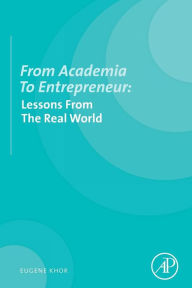 Title: From Academia to Entrepreneur: Lessons from the Real World, Author: Eugene Khor
