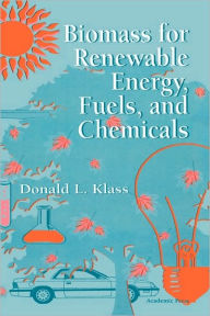 Title: Biomass for Renewable Energy, Fuels, and Chemicals / Edition 1, Author: Donald L. Klass