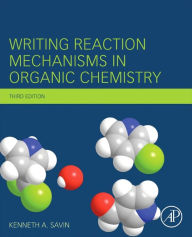 Title: Writing Reaction Mechanisms in Organic Chemistry / Edition 3, Author: Kenneth A. Savin