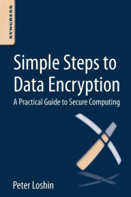 Title: Simple Steps to Data Encryption: A Practical Guide to Secure Computing, Author: Peter Loshin