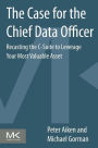 The Case for the Chief Data Officer: Recasting the C-Suite to Leverage Your Most Valuable Asset