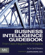 Business Intelligence Guidebook: From Data Integration to Analytics