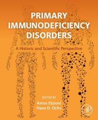 Title: Primary Immunodeficiency Disorders: A Historic and Scientific Perspective, Author: Amos Etzioni