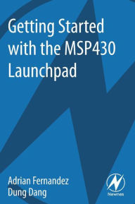 Title: Getting Started with the MSP430 Launchpad, Author: Adrian Fernandez