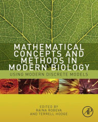 Title: Mathematical Concepts and Methods in Modern Biology: Using Modern Discrete Models, Author: Raina Robeva