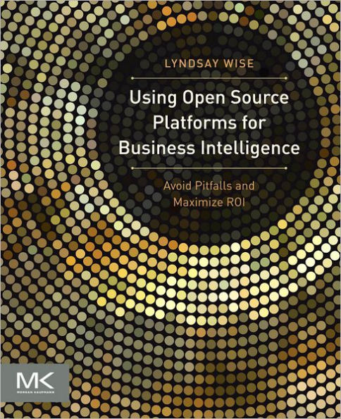 Using Open Source Platforms for Business Intelligence: Avoid Pitfalls and Maximize ROI