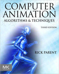 Title: Computer Animation: Algorithms and Techniques / Edition 3, Author: Rick Parent Ph.D.