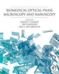 Title: Biomedical Optical Phase Microscopy and Nanoscopy, Author: Natan T. Shaked