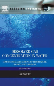 Title: Dissolved Gas Concentration in Water: Computation as Functions of Temperature, Salinity and Pressure / Edition 2, Author: John Colt