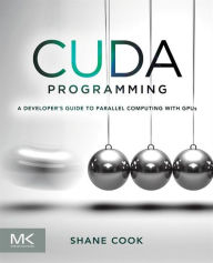 Title: CUDA Programming: A Developer's Guide to Parallel Computing with GPUs, Author: Shane Cook