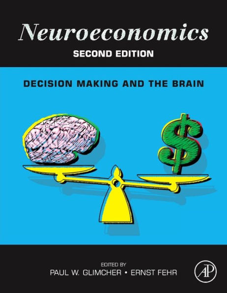 Neuroeconomics: Decision Making and the Brain / Edition 2