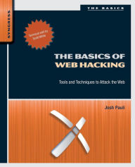 Title: The Basics of Web Hacking: Tools and Techniques to Attack the Web, Author: Josh Pauli