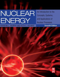 Title: Nuclear Energy: An Introduction to the Concepts, Systems, and Applications of Nuclear Processes / Edition 7, Author: Raymond Murray