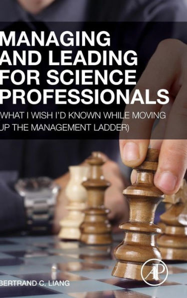 Managing and Leading for Science Professionals: (What I Wish I'd Known while Moving Up the Management Ladder)