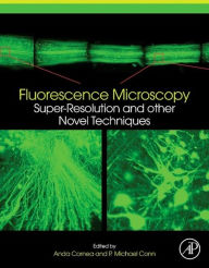 Title: Fluorescence Microscopy: Super-Resolution and other Novel Techniques, Author: Anda Cornea