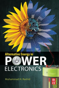 Title: Alternative Energy in Power Electronics, Author: Muhammad H. Rashid