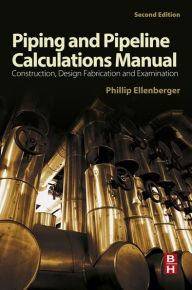 Title: Piping and Pipeline Calculations Manual: Construction, Design Fabrication and Examination, Author: Philip Ellenberger