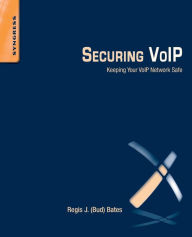 Title: Securing VoIP: Keeping Your VoIP Network Safe, Author: Regis J. Jr (Bud) Bates